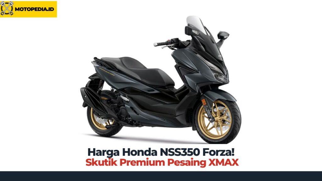 √ Harga Honda NSS350 Forza! Skutik Premium Pesaing XMAX