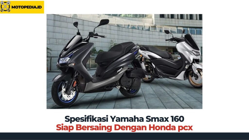 Spesifikasi Yamaha Smax 160 siap bersaing dengan honda pcx